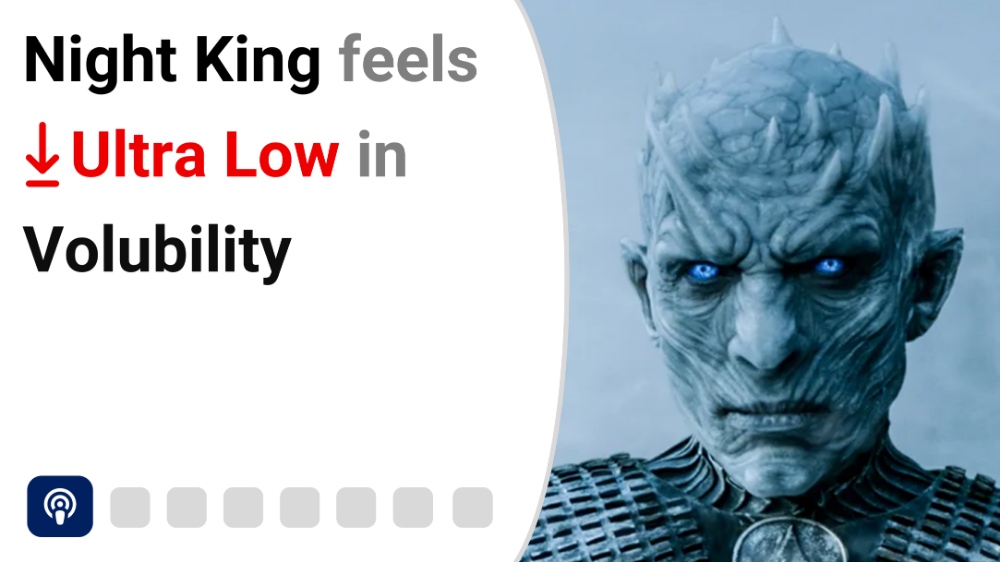 Night King feels Ultra Low in Volubility