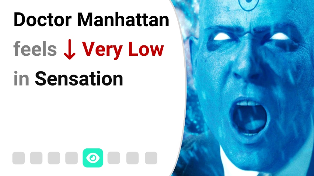 Doctor Manhattan feels Very Low in Sensation