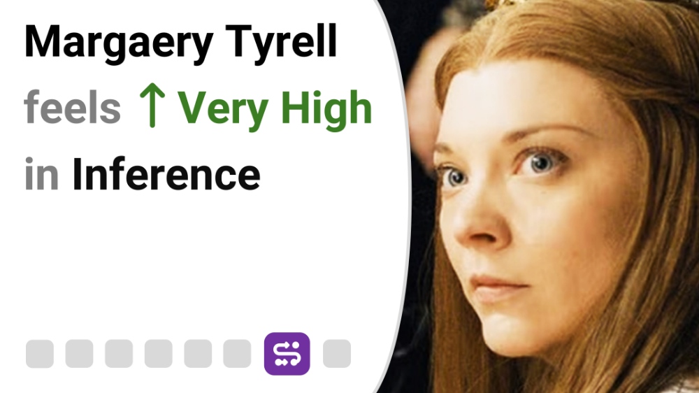 Margaery Tyrell feels Very High in Inference