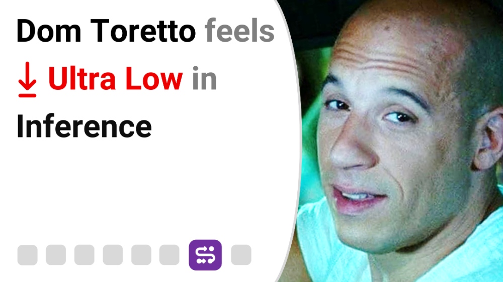 Dom Toretto feels Ultra Low in Inference
