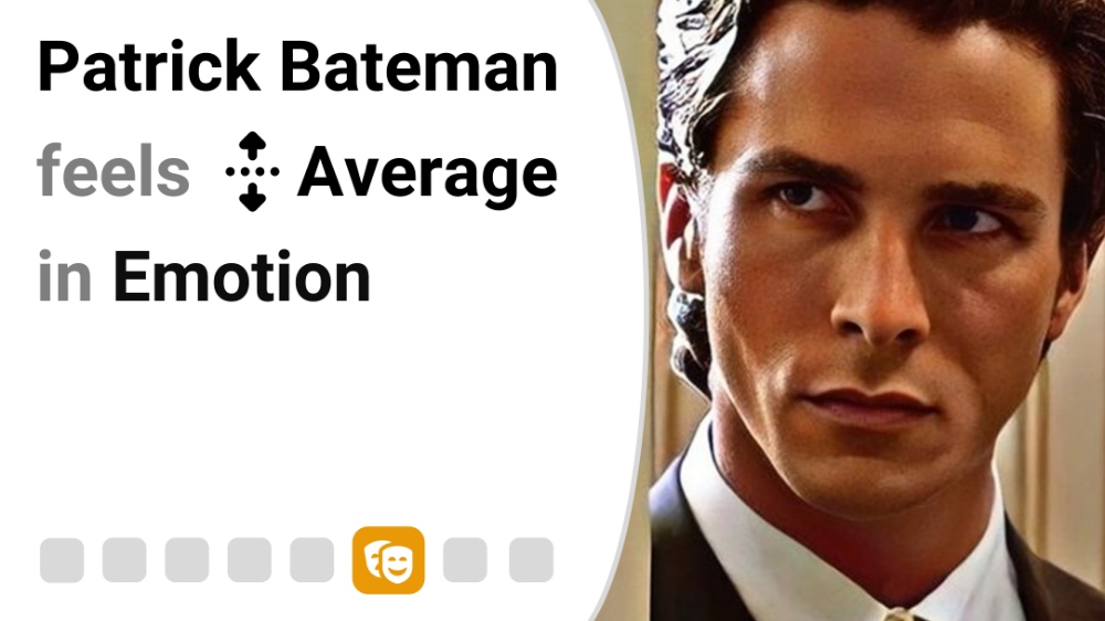 Patrick Bateman feels Average in Emotion