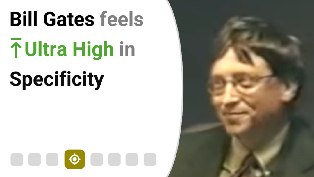 Bill Gates feels Ultra High in Specificity