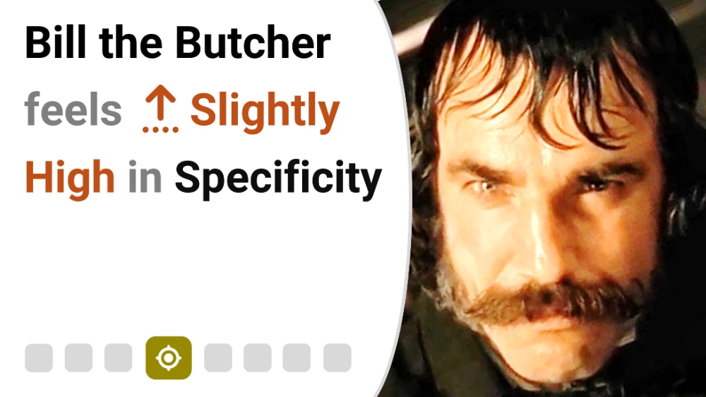 Bill the Butcher feels Slightly High in Specificity