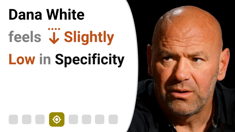 Dana White feels Slightly Low in Specificity