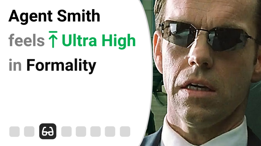 Agent Smith feels Ultra High in Formality